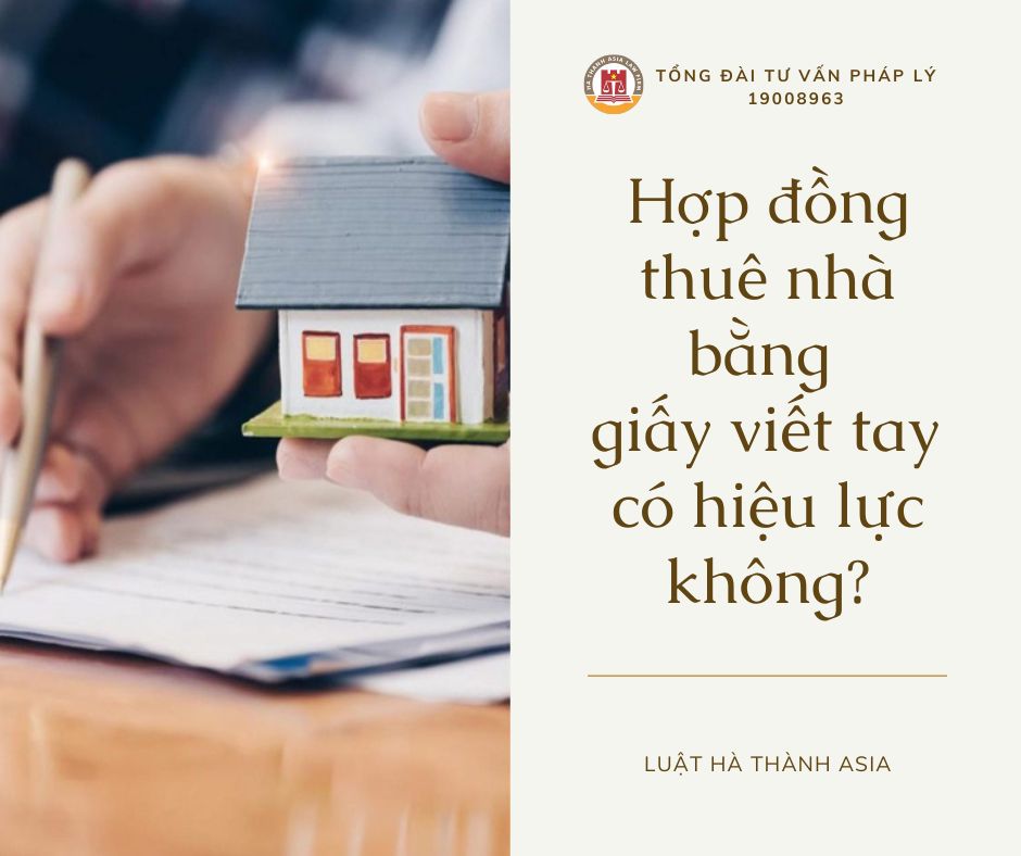 Hợp đồng thuê nhà bằng giấy viết tay có hiệu lực không? - Luật Hà Thành Asia - 19008963