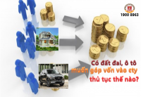 Có đất đai, ô tô muốn góp vốn vào công ty, thủ tục thế nào?